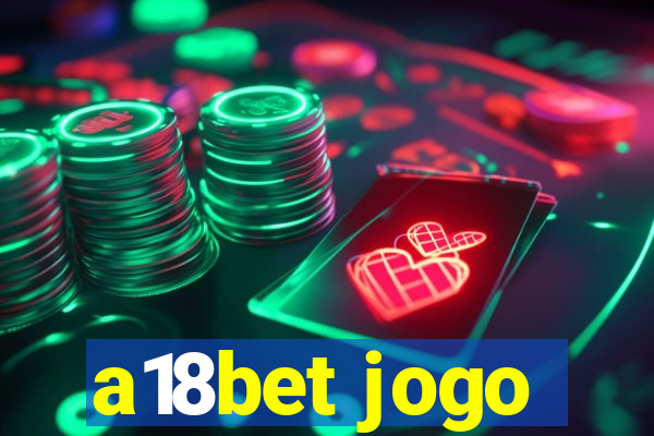 a18bet jogo